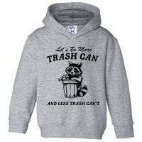 LetS Be More Trash Can And Less Trash CanT Cute Raccoon Toddler Hoodie