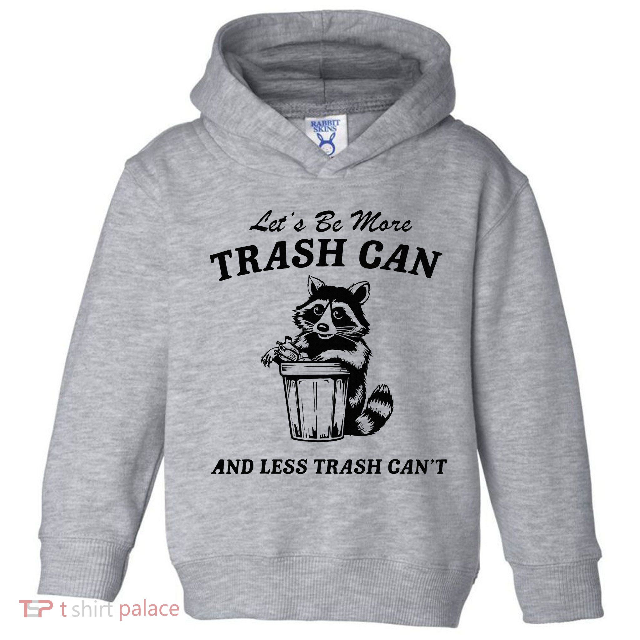 LetS Be More Trash Can And Less Trash CanT Cute Raccoon Toddler Hoodie