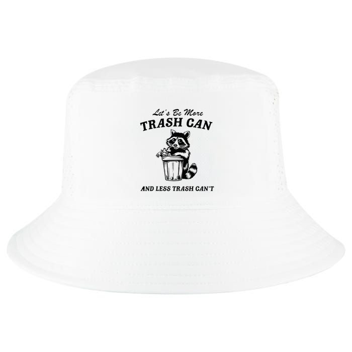 LetS Be More Trash Can And Less Trash CanT Cute Raccoon Cool Comfort Performance Bucket Hat