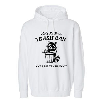 LetS Be More Trash Can And Less Trash CanT Cute Raccoon Garment-Dyed Fleece Hoodie