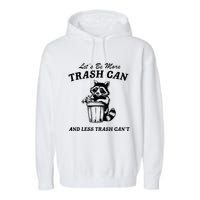 LetS Be More Trash Can And Less Trash CanT Cute Raccoon Garment-Dyed Fleece Hoodie