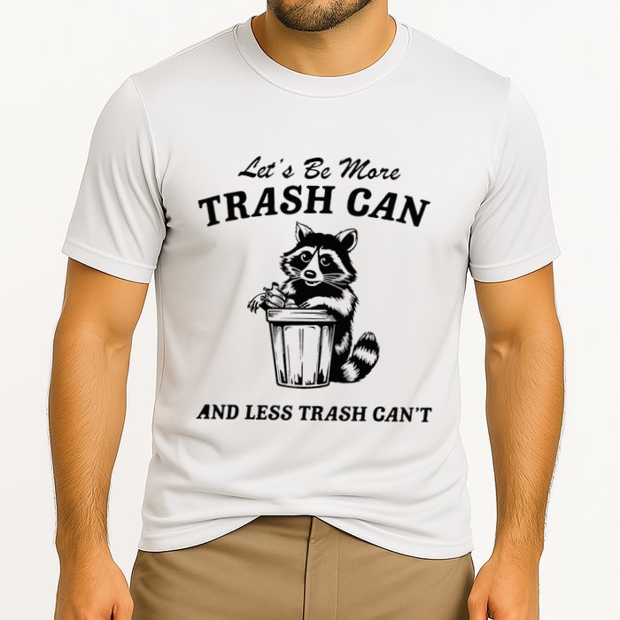 LetS Be More Trash Can And Less Trash CanT Cute Raccoon Performance Shirt