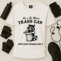 LetS Be More Trash Can And Less Trash CanT Cute Raccoon Performance Shirt