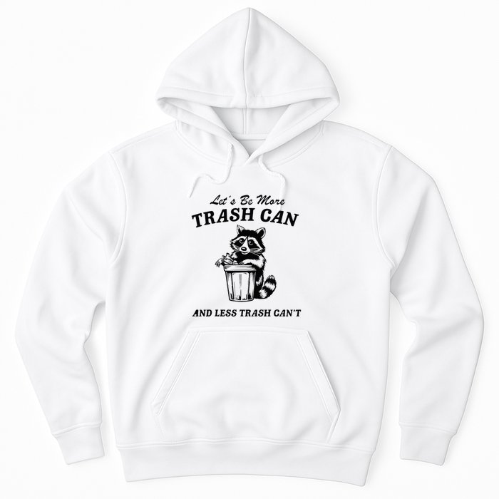 LetS Be More Trash Can And Less Trash CanT Cute Raccoon Hoodie