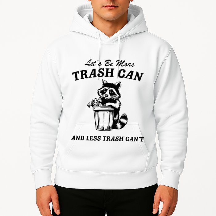 LetS Be More Trash Can And Less Trash CanT Cute Raccoon Hoodie
