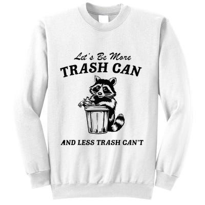 LetS Be More Trash Can And Less Trash CanT Cute Raccoon Sweatshirt