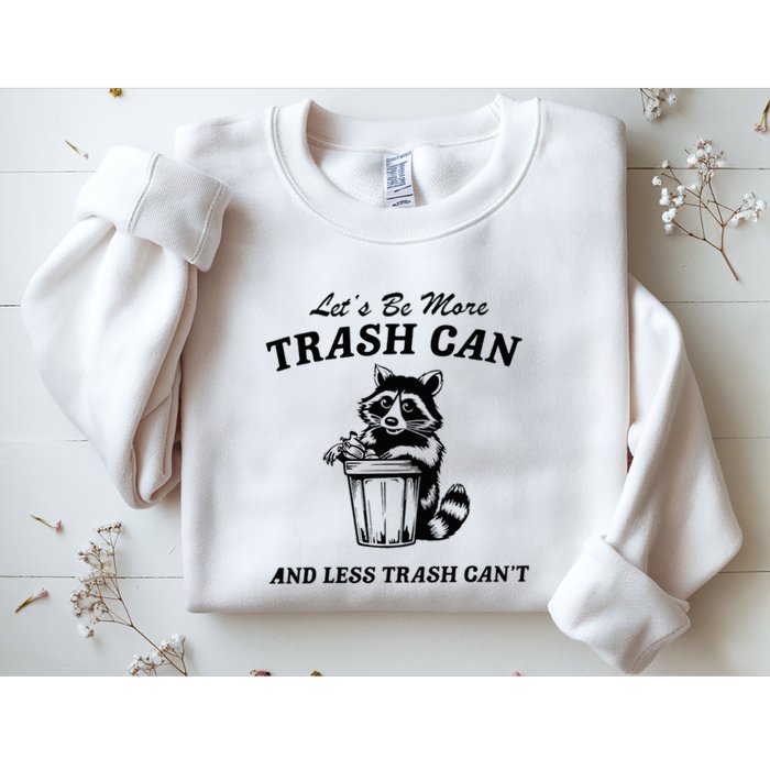 LetS Be More Trash Can And Less Trash CanT Cute Raccoon Sweatshirt