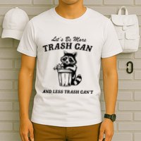 LetS Be More Trash Can And Less Trash CanT Cute Raccoon T-Shirt