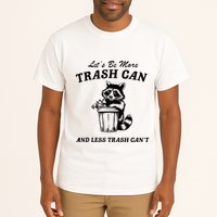 LetS Be More Trash Can And Less Trash CanT Cute Raccoon Tall T-Shirt