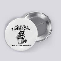 LetS Be More Trash Can And Less Trash CanT Cute Raccoon Button