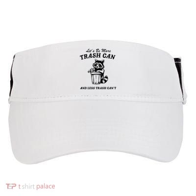 LetS Be More Trash Can And Less Trash CanT Cute Raccoon Adult Drive Performance Visor