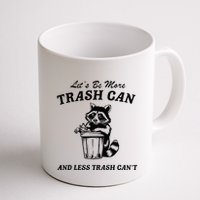 LetS Be More Trash Can And Less Trash CanT Cute Raccoon Mug
