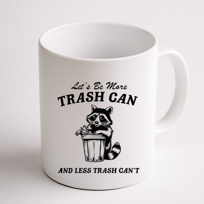 LetS Be More Trash Can And Less Trash CanT Cute Raccoon Mug