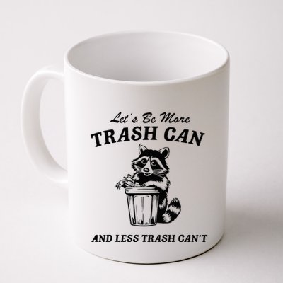 LetS Be More Trash Can And Less Trash CanT Cute Raccoon Mug