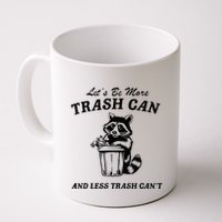 LetS Be More Trash Can And Less Trash CanT Cute Raccoon Mug