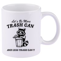 LetS Be More Trash Can And Less Trash CanT Cute Raccoon 11oz C Handle Ceramic Mug