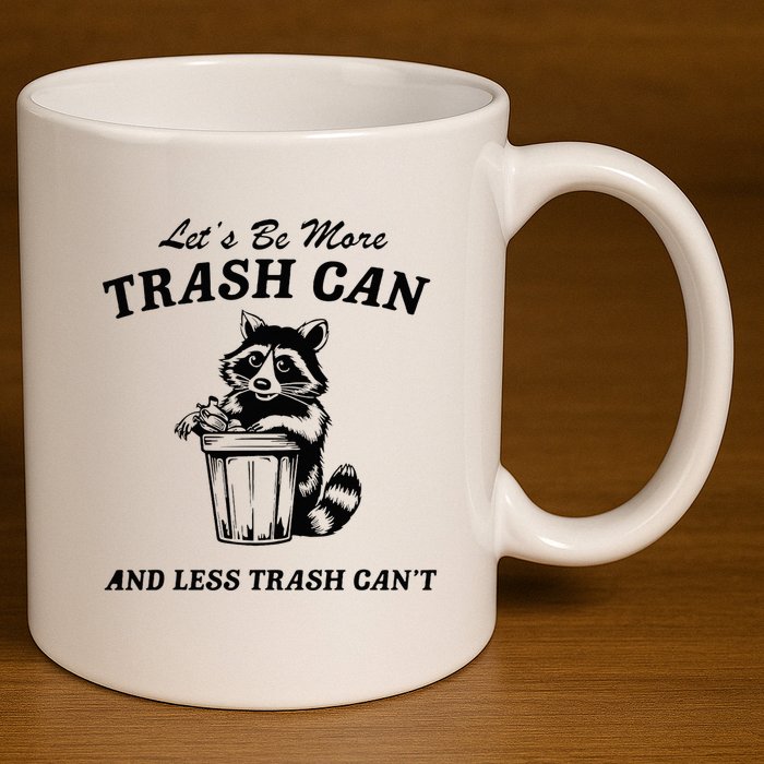 LetS Be More Trash Can And Less Trash CanT Cute Raccoon 11oz C Handle Ceramic Mug
