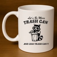 LetS Be More Trash Can And Less Trash CanT Cute Raccoon 11oz C Handle Ceramic Mug