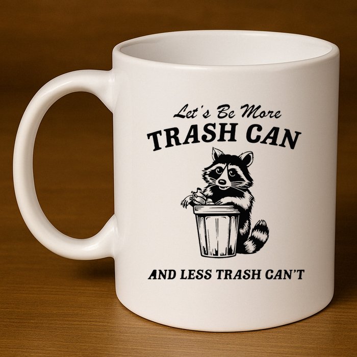 LetS Be More Trash Can And Less Trash CanT Cute Raccoon 11oz C Handle Ceramic Mug