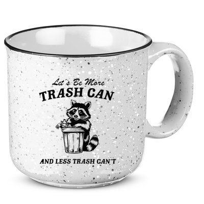 LetS Be More Trash Can And Less Trash CanT Cute Raccoon 15oz Campfire Ceramic Mug