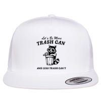 LetS Be More Trash Can And Less Trash CanT Cute Raccoon Flatbill Hat