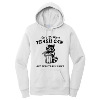LetS Be More Trash Can And Less Trash CanT Cute Raccoon Women's Pullover Hoodie