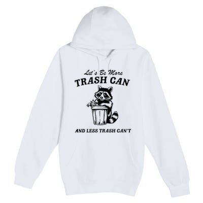 LetS Be More Trash Can And Less Trash CanT Cute Raccoon Premium Pullover Hoodie