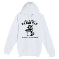 LetS Be More Trash Can And Less Trash CanT Cute Raccoon Premium Pullover Hoodie