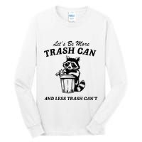 LetS Be More Trash Can And Less Trash CanT Cute Raccoon Tall Long Sleeve T-Shirt