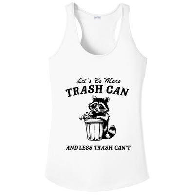 LetS Be More Trash Can And Less Trash CanT Cute Raccoon Ladies PosiCharge Competitor Racerback Tank