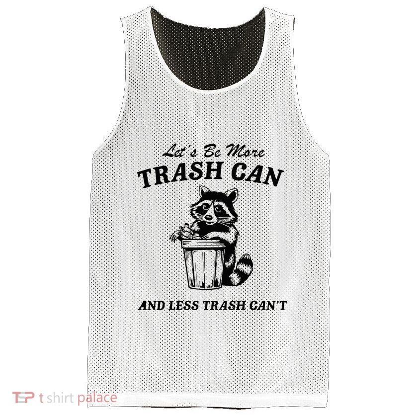 LetS Be More Trash Can And Less Trash CanT Cute Raccoon Mesh Reversible Basketball Jersey Tank
