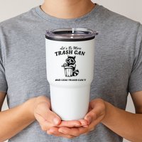 LetS Be More Trash Can And Less Trash CanT Cute Raccoon Tumbler