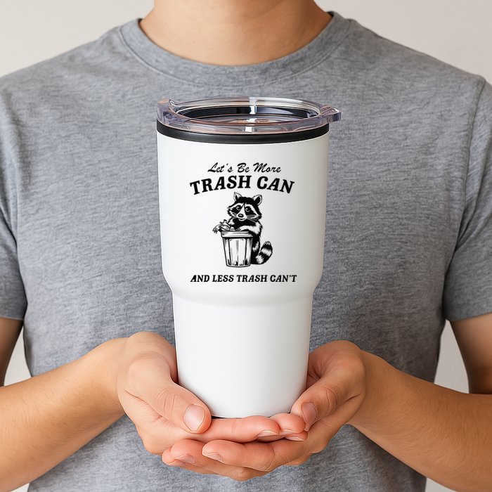 LetS Be More Trash Can And Less Trash CanT Cute Raccoon Tumbler
