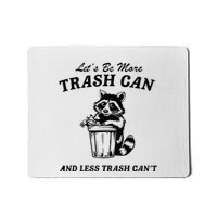 LetS Be More Trash Can And Less Trash CanT Cute Raccoon Mousepad