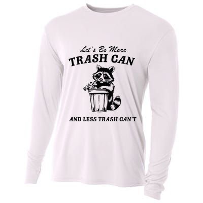 LetS Be More Trash Can And Less Trash CanT Cute Raccoon Cooling Performance Long Sleeve Crew