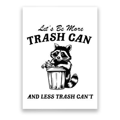 LetS Be More Trash Can And Less Trash CanT Cute Raccoon Poster