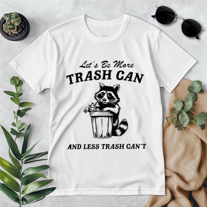 LetS Be More Trash Can And Less Trash CanT Cute Raccoon Premium T-Shirt