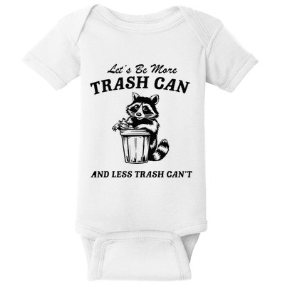 LetS Be More Trash Can And Less Trash CanT Cute Raccoon Baby Bodysuit
