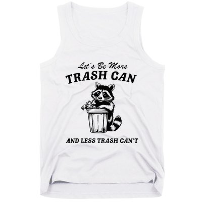 LetS Be More Trash Can And Less Trash CanT Cute Raccoon Tank Top