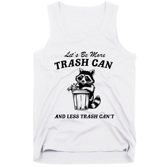LetS Be More Trash Can And Less Trash CanT Cute Raccoon Tank Top