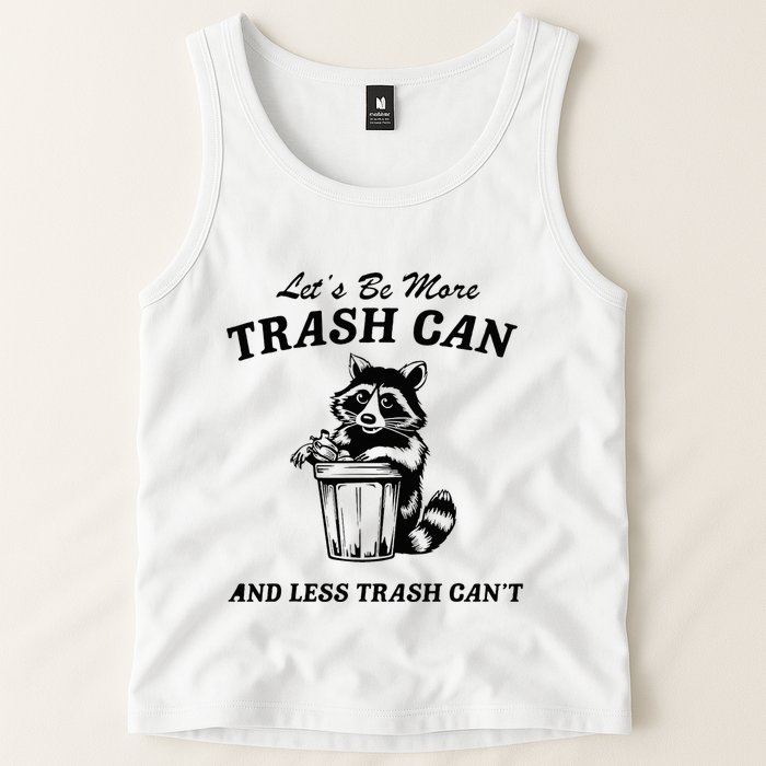 LetS Be More Trash Can And Less Trash CanT Cute Raccoon Tank Top