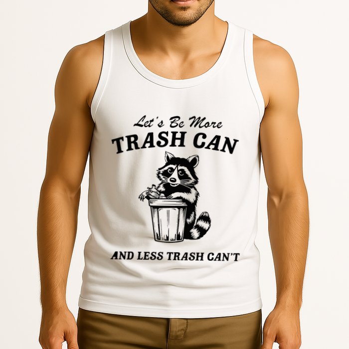 LetS Be More Trash Can And Less Trash CanT Cute Raccoon Tank Top