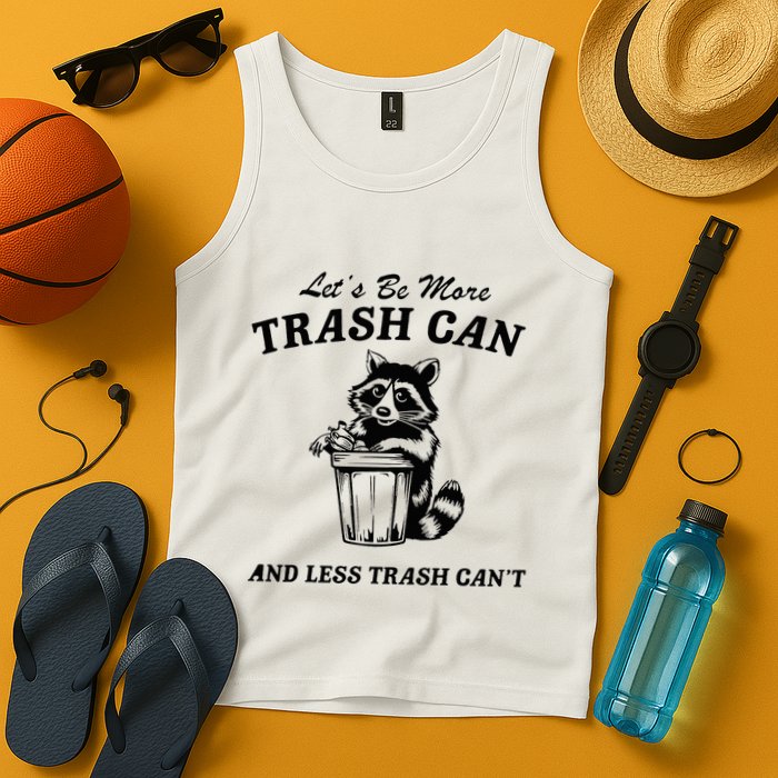 LetS Be More Trash Can And Less Trash CanT Cute Raccoon Tank Top