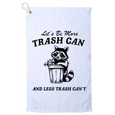 LetS Be More Trash Can And Less Trash CanT Cute Raccoon Golf Towel