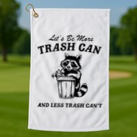 LetS Be More Trash Can And Less Trash CanT Cute Raccoon Golf Towel