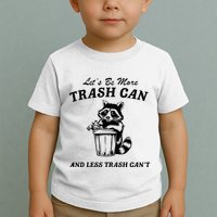 LetS Be More Trash Can And Less Trash CanT Cute Raccoon Toddler T-Shirt