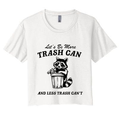 LetS Be More Trash Can And Less Trash CanT Cute Raccoon Crop Top