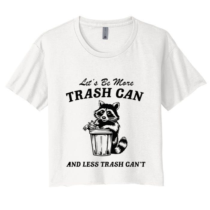 LetS Be More Trash Can And Less Trash CanT Cute Raccoon Crop Top