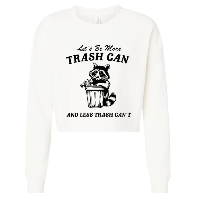 LetS Be More Trash Can And Less Trash CanT Cute Raccoon Cropped Pullover Crew