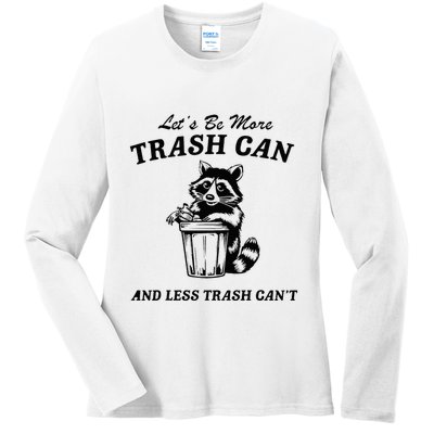 LetS Be More Trash Can And Less Trash CanT Cute Raccoon Ladies Long Sleeve Shirt